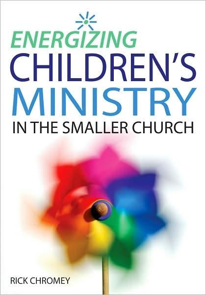 Energizing Childrens Ministry In The Smaller Church Rick Chromey Chromey