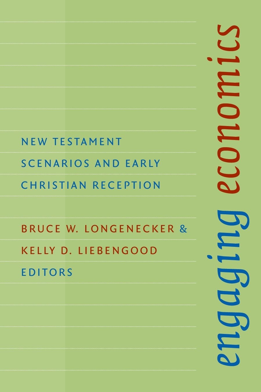 Engaging Economics New Testament Scenarios And Early Christian Reception Bruce W Longenecker Kelly D Liebengood Longenecker