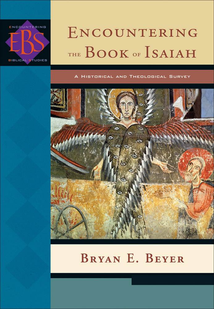 Encountering The Book Of Isaiah Encountering Biblical Studies A Historical And Theological Survey Bryan E Beyer Beyer