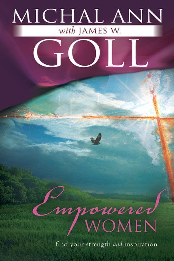 Empowered Women Find Your Strength And Inspiration James W Goll Michal Ann Goll Goll