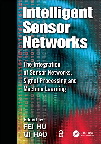 Intelligent Sensor Networks The Integration Of Sensor Networks Signal Processing And Machine Learning 1st Edition Fei Hu Editor