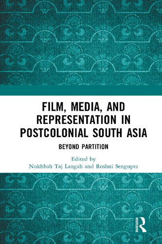 Film Media And Representation In Postcolonial South Asia Beyond Partition Nukhbah Taj Langah