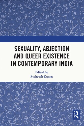 Sexuality Abjection And Queer Existence In Contemporary India Pushpesh Kumar