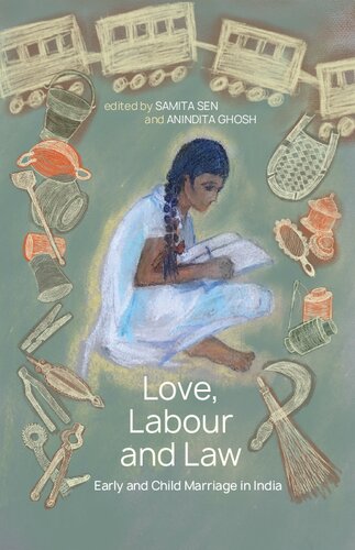 Love Labour And Law Early And Child Marriage In India Samita Sen And Anindita Ghosh