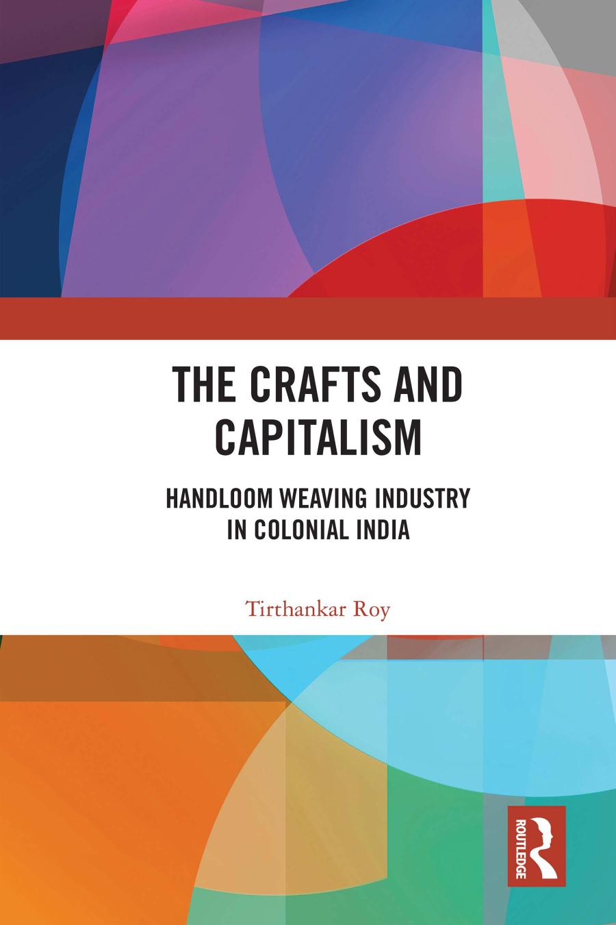 The Crafts And Capitalism Handloom Weaving Industry In Colonial India Tirthankar Roy