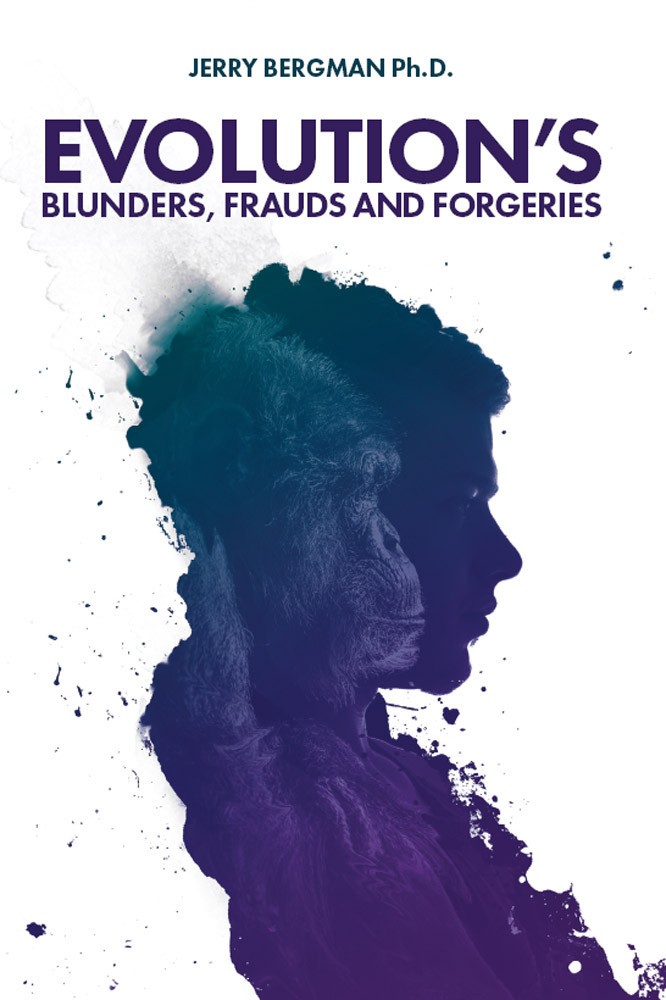 Evolutions Blunders Frauds And Forgeries Jerry Bergman Bergman