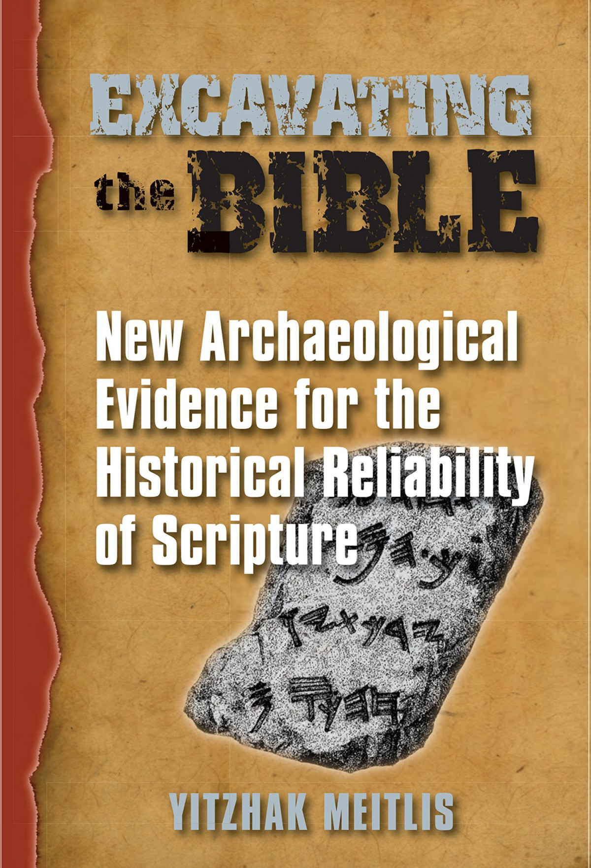 Excavating The Bible New Archaeological Evidence For The Historical Reliability Of Scripture Yitzhak Meitlis Meitlis