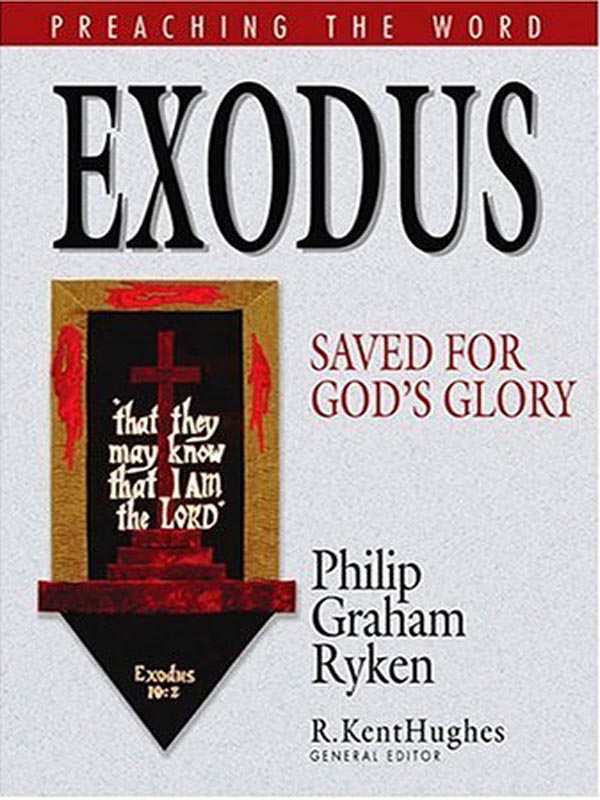 Exodus Saved For Gods Glory Preaching The Word Philip Graham Ryken Ryken