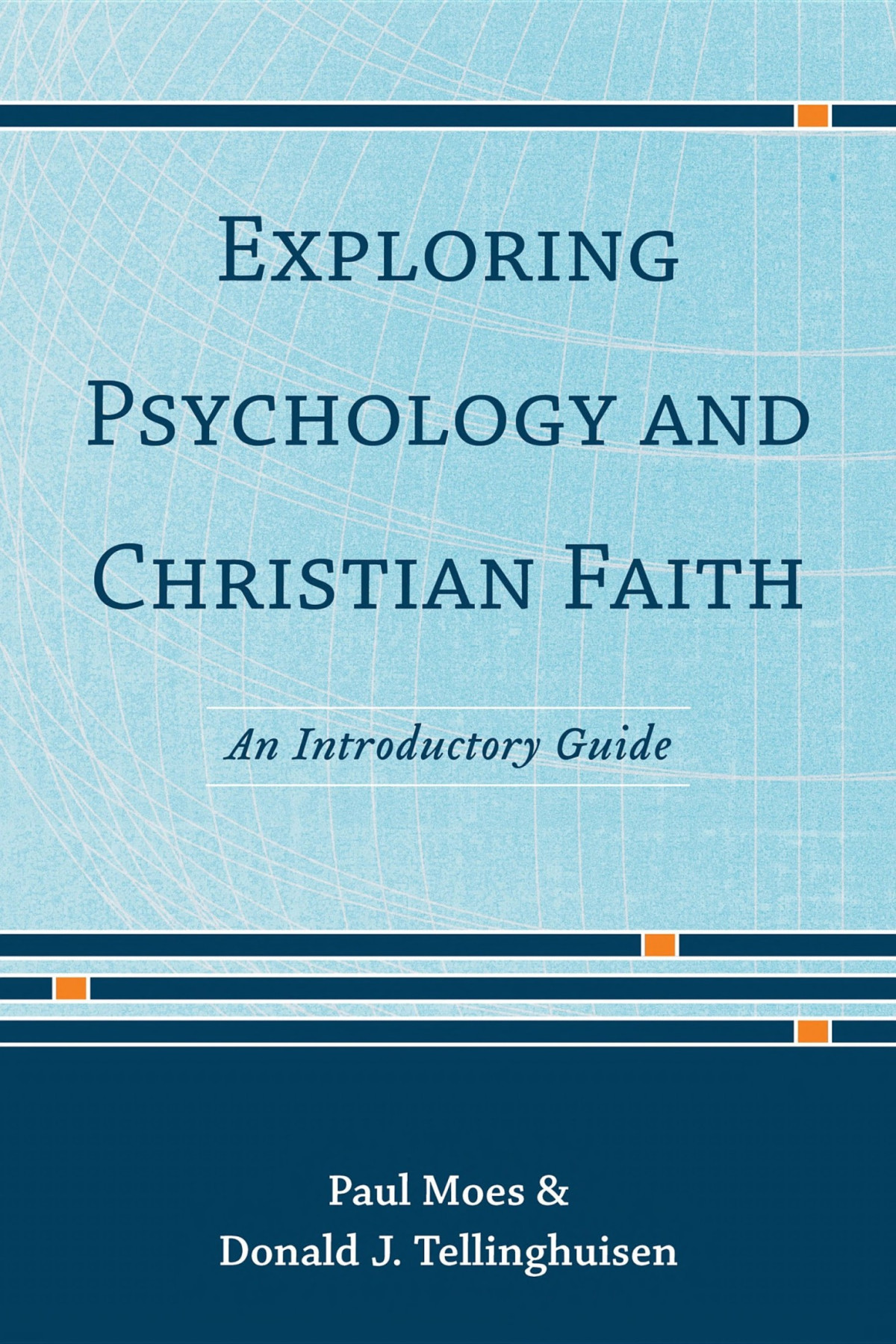 Exploring Psychology And Christian Faith An Introductory Guide Paul Moes Donald J Tellinghuisen Moes