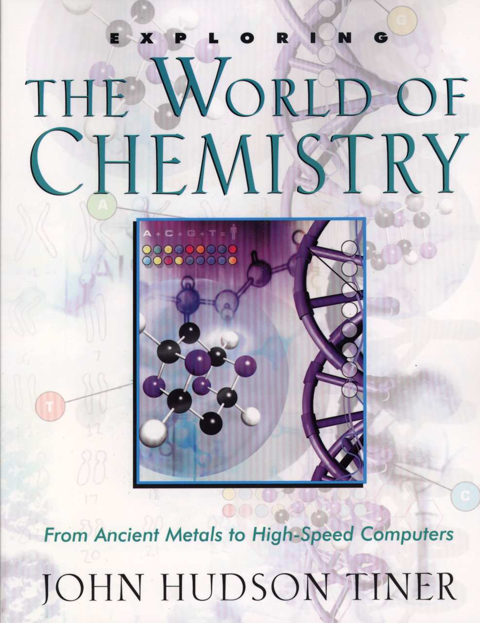 Exploring The World Of Chemistry From Ancient Metals To Highspeed Computers John Hudson Tiner Tiner