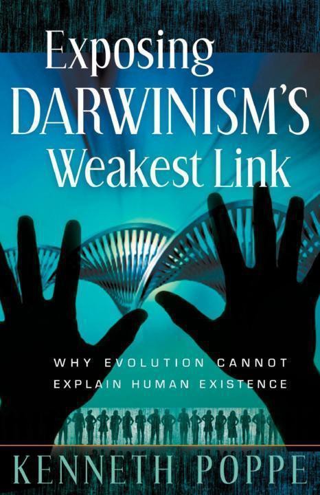Exposing Darwinisms Weakest Link Why Evolution Cant Explain Human Existence Kenneth Poppe Poppe