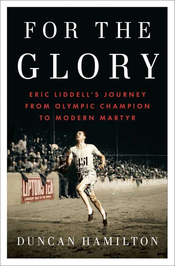 For The Glory Eric Liddells Journey From Olympic Champion To Modern Martyr Duncan Hamilton Hamilton