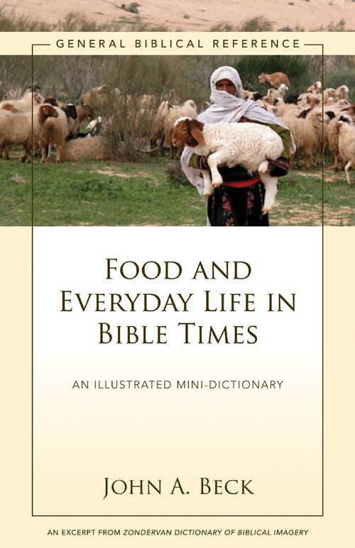 Food And Everyday Life In Bible Times A Zondervan Digital Short John A Beck Beck