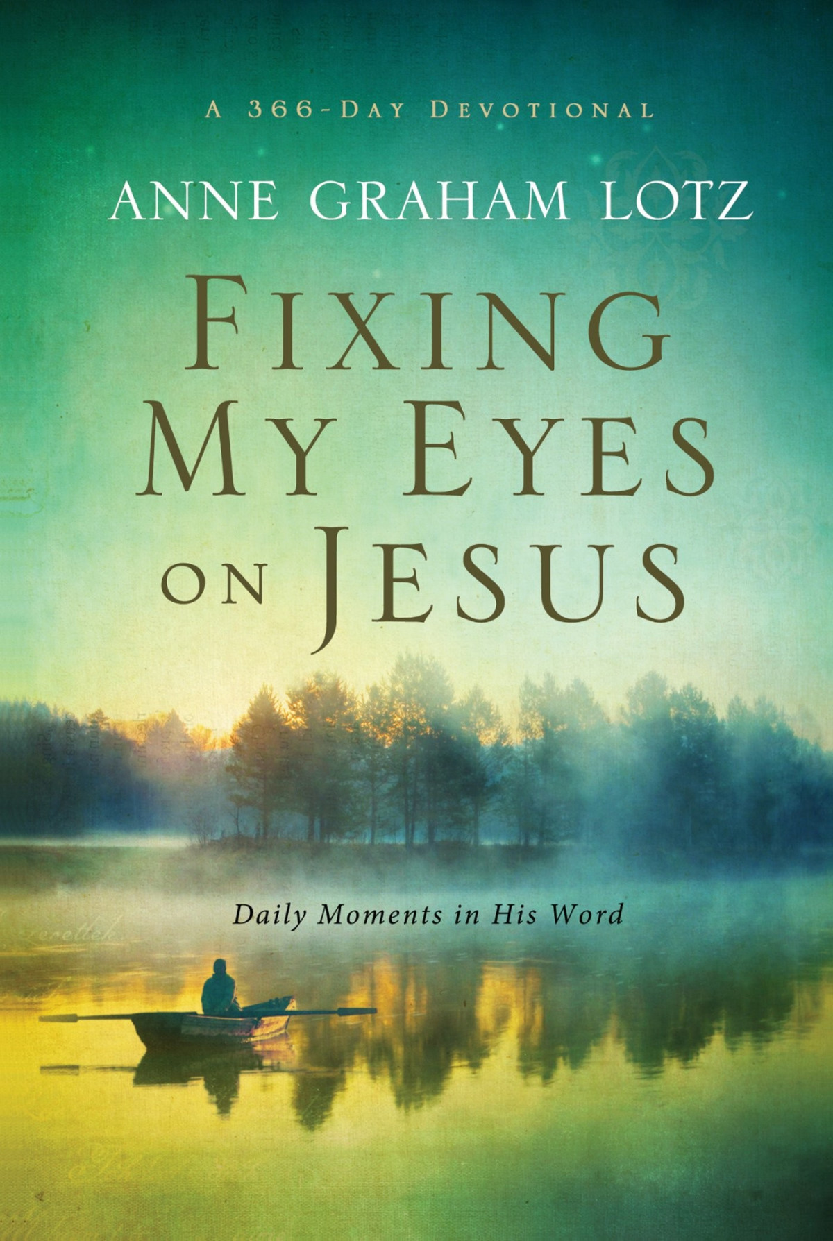 Fixing My Eyes On Jesus Daily Moments In His Word Anne Graham Lotz Lotz