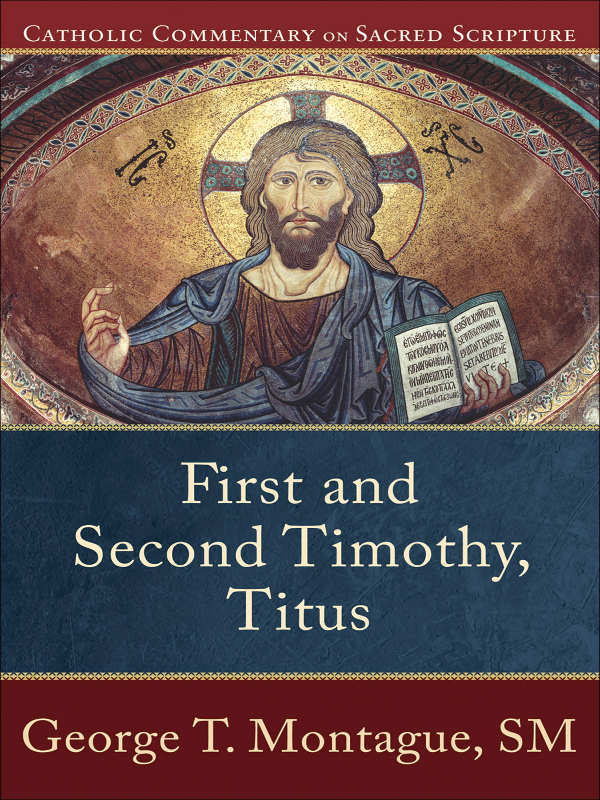 First And Second Timothy Titus Catholic Commentary On Sacred Scripture George T Montague Montague
