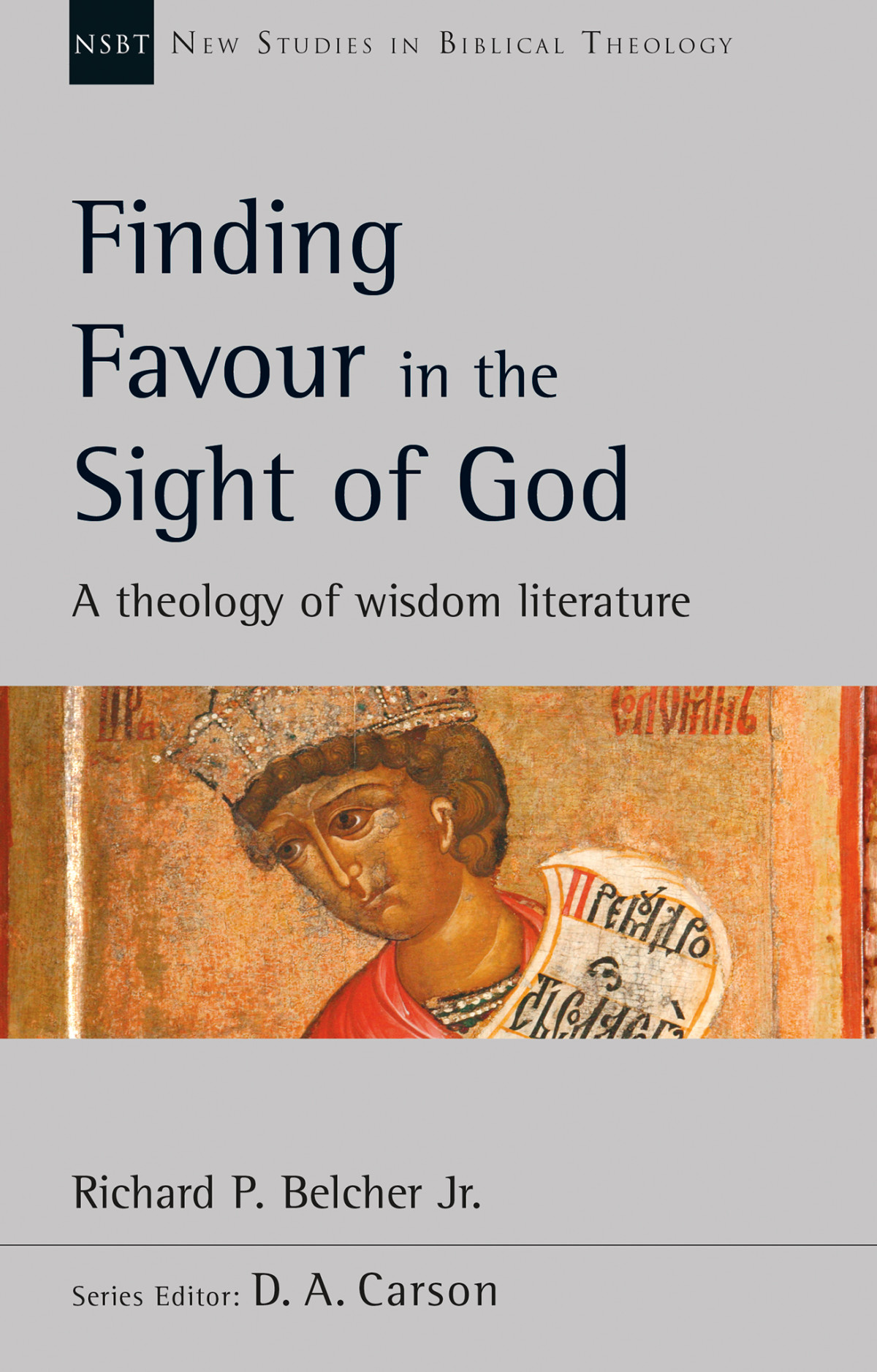 Finding Favour In The Sight Of God A Theology Of Wisdom Literature Richard P Belcher Belcher