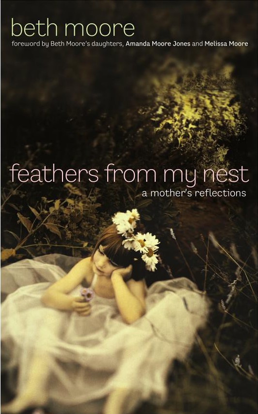 Feathers From My Nest A Mothers Reflections Beth Moore Moore