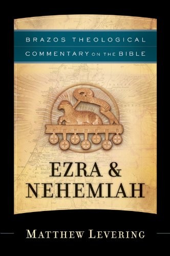 Ezra Nehemiah Brazos Theological Commentary On The Bible Matthew Levering Levering