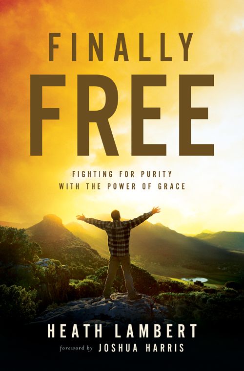 Finally Free Fighting For Purity With The Power Of Grace Heath Lambert Lambert