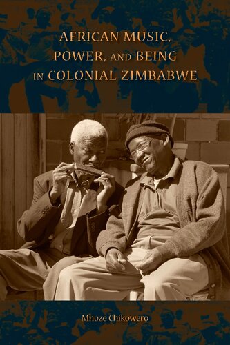 African Music Power And Being In Colonial Zimbabwe Mhoze Chikowero