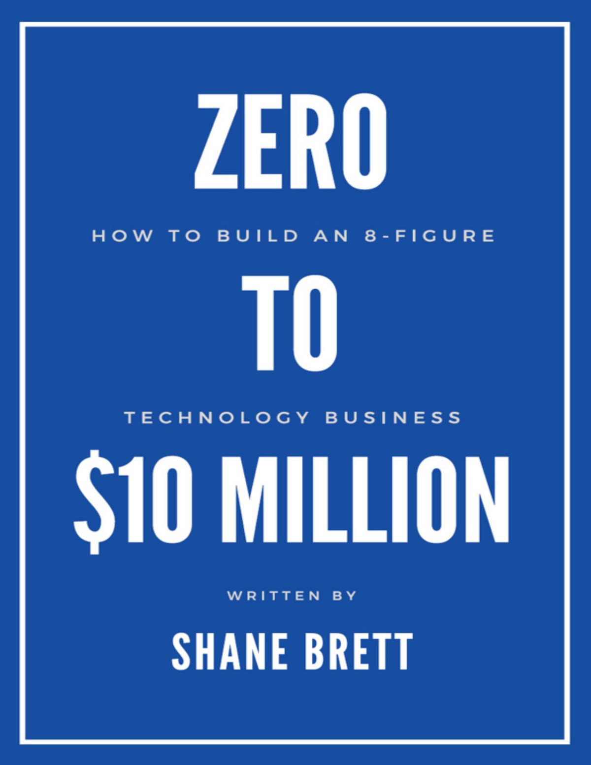 Zero To 10 Million Shane Brett Shane Brett