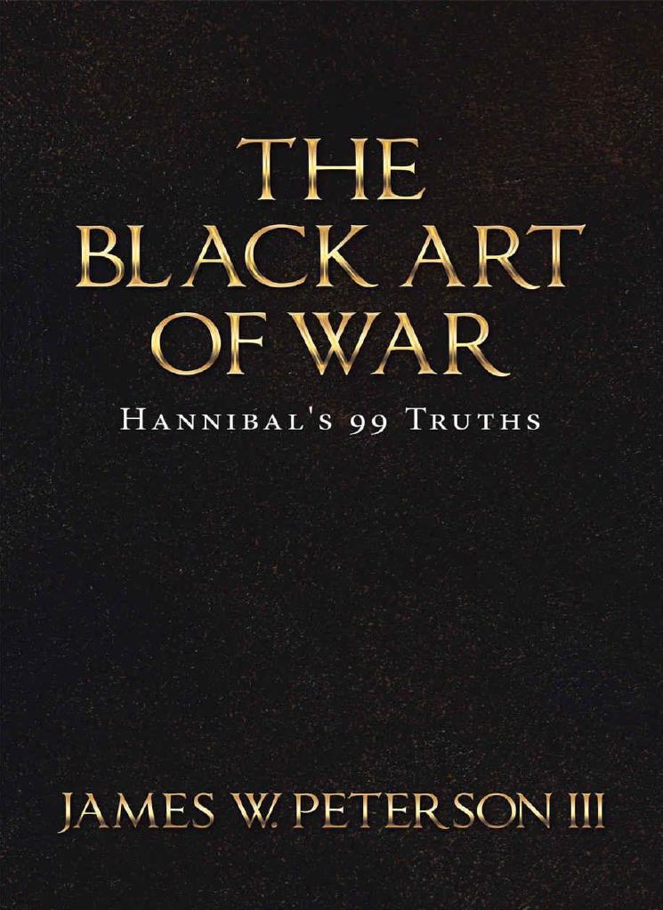 The Black Art Of War Hannibals 99 Truths James W Peterson Iii