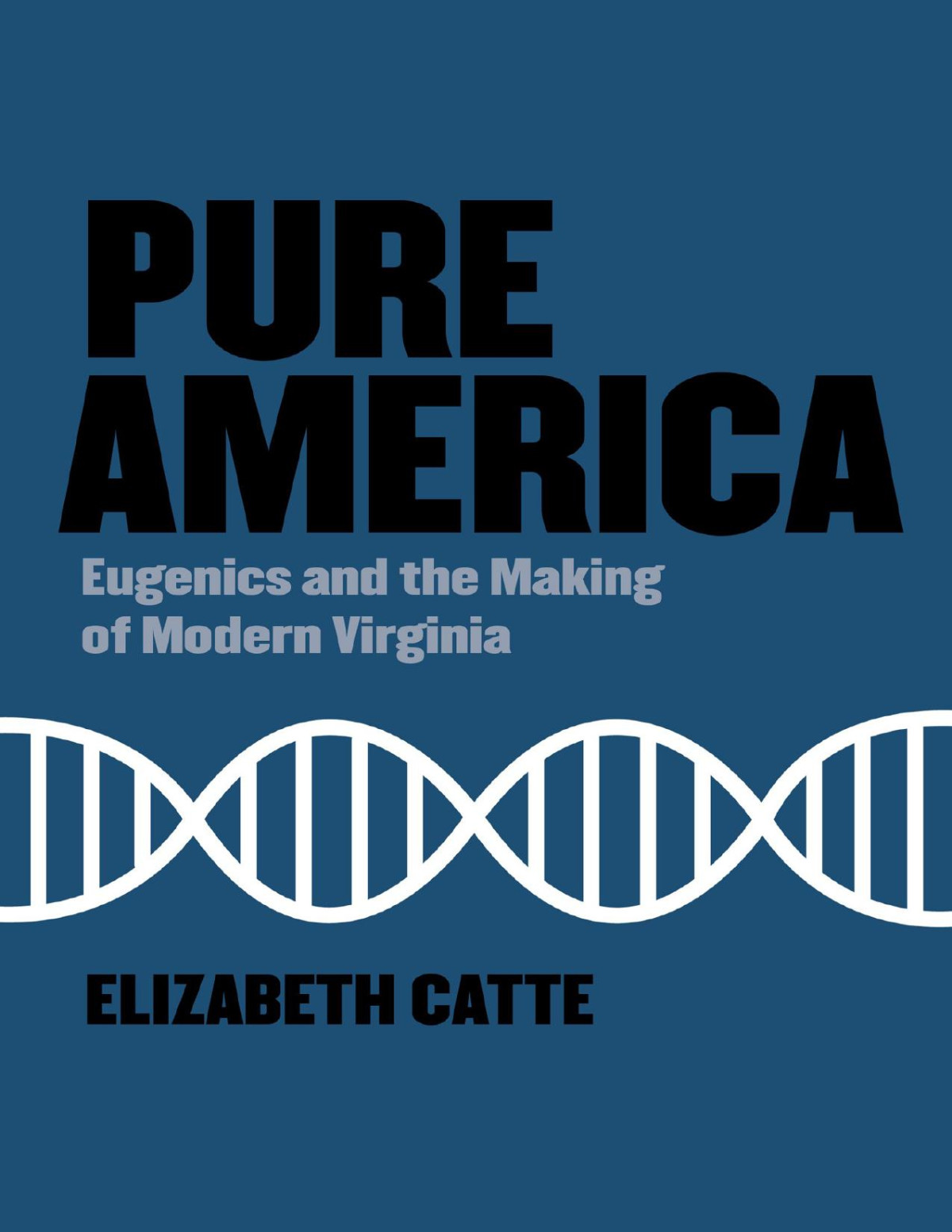 Pure America Eugenics And The Making Of Modern Virginia Elizabeth Catte