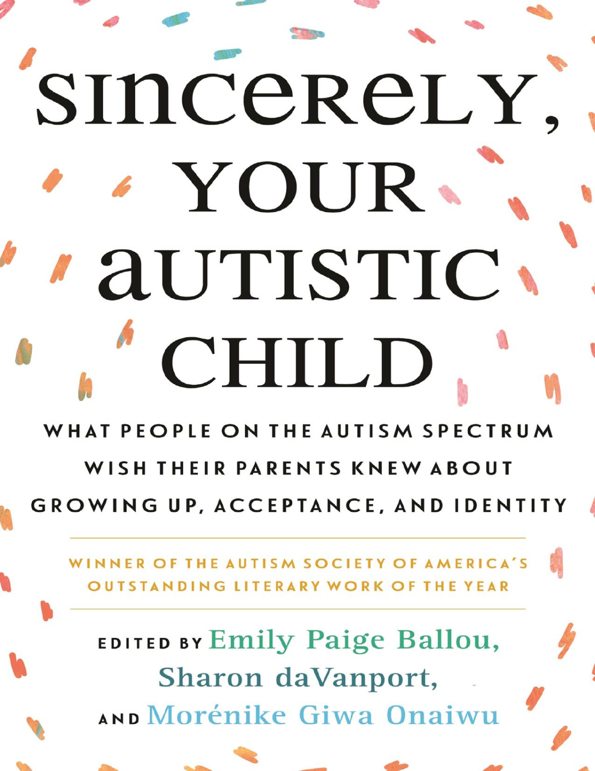 Sincerely Your Autistic Child What People On The Autism Spectrum Wish Their Parents Knew About Growing Up Acceptance And Identity 1st Edition Autistic Women And Nonbinary Network