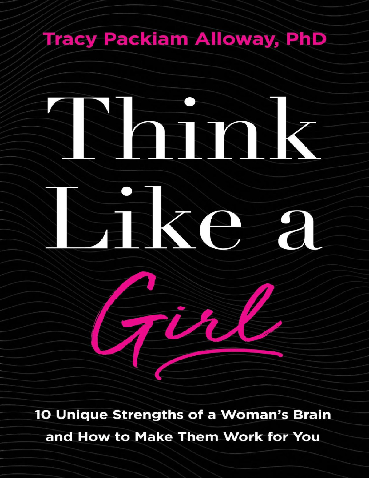 Think Like A Girl Tracy Packiam Alloway Phd Tracy Packiam Alloway Phd