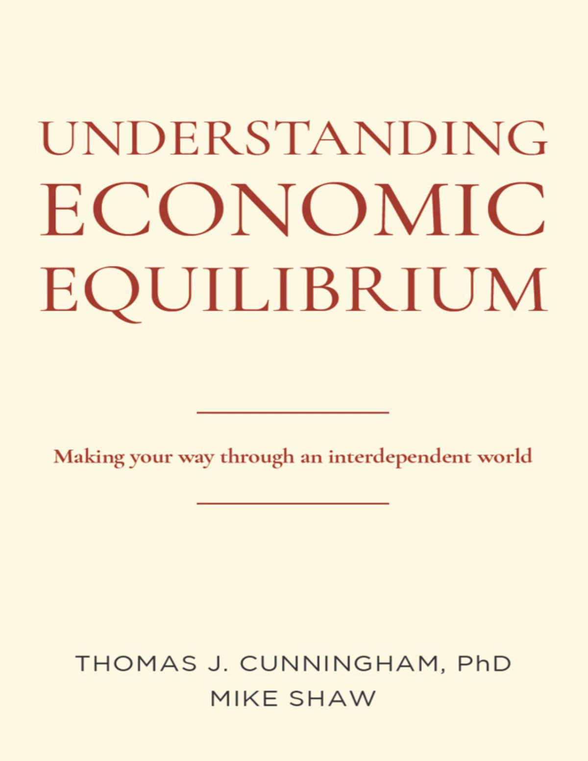 Understanding Economic Equilibrium Making Your Way Through An Interdependent World Thomas J Cunningham Mike Shaw