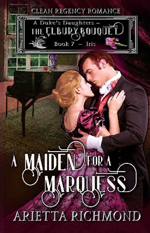 A Maiden For A Marquess A Dukes Daughters The Elbury Bouquet 7 1st Edition Arietta Richmond
