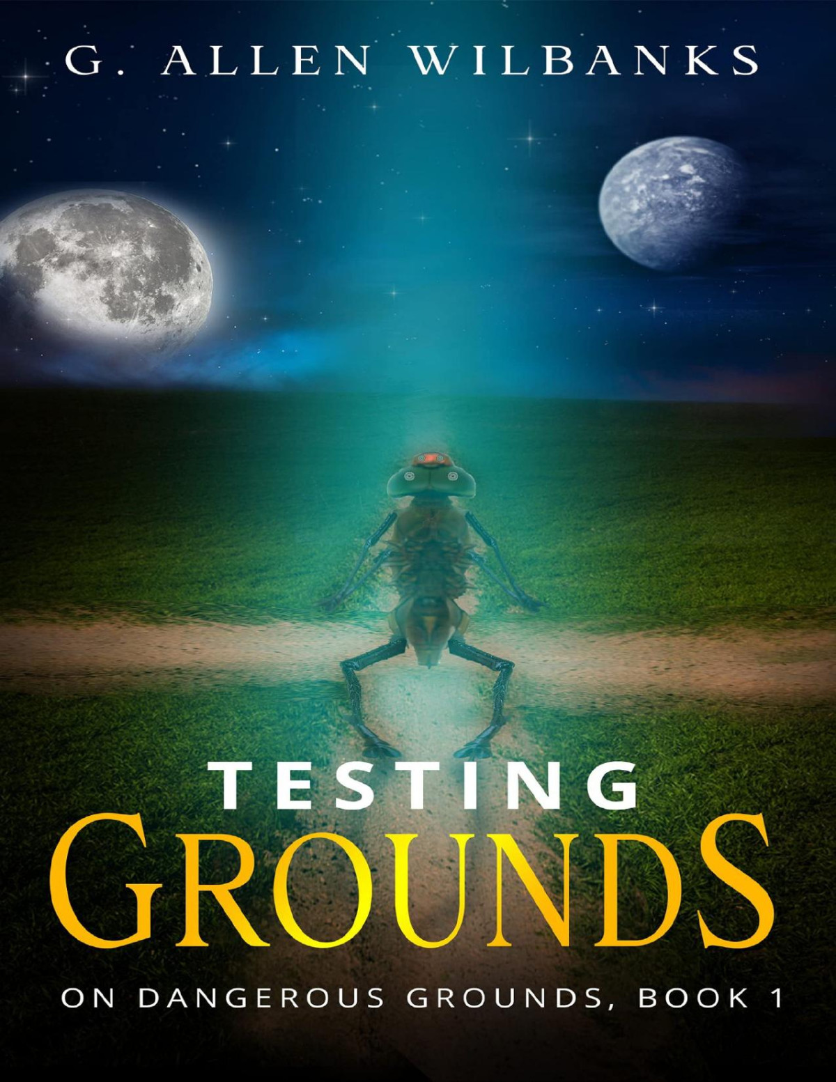 Testing Grounds On Dangerous Grounds Book 1 G Allen Wilbanks Wilbanks