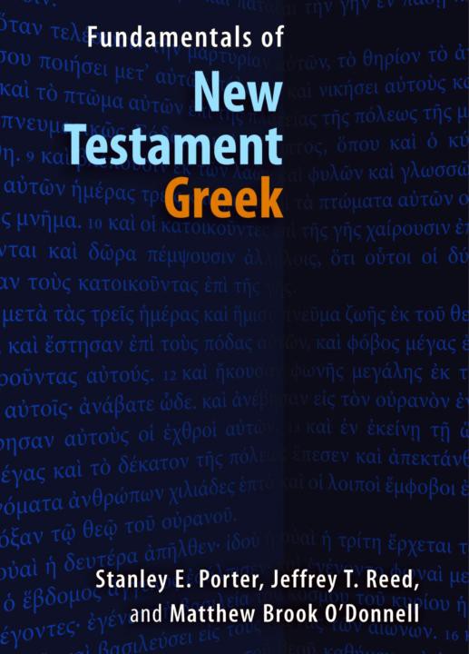 Fundamentals Of New Testament Greek Stanley E Porter Jeffrey T Reed Matthew Brook Odonnell Porter