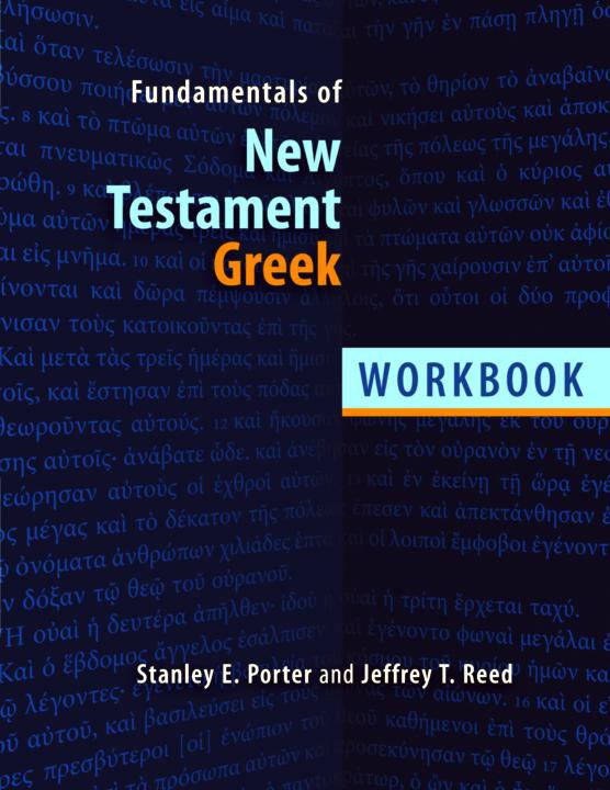 Fundamentals Of New Testament Greek Workbook Stanley E Porter Jeffrey T Reed Porter