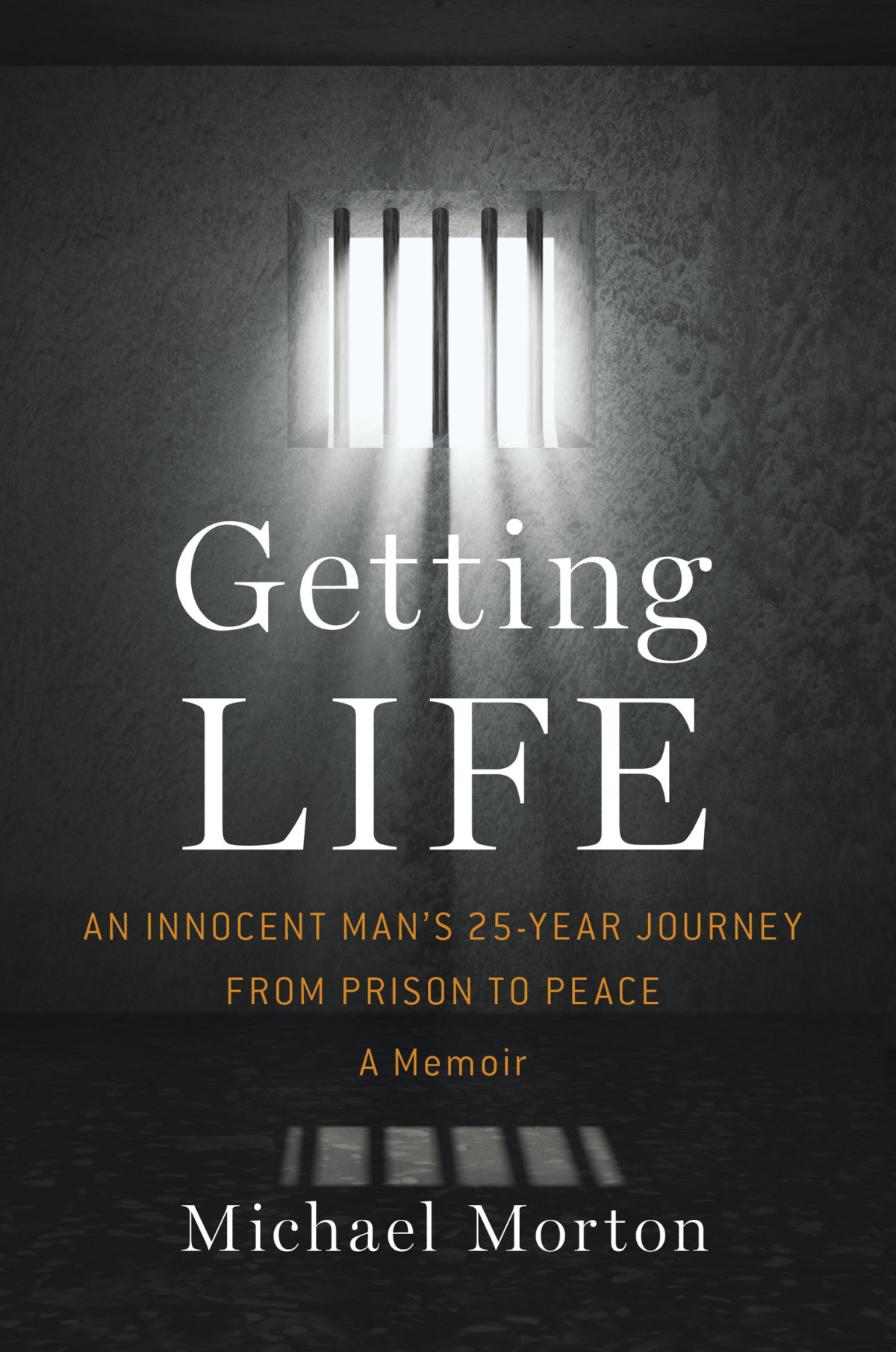 Getting Life An Innocent Mans 25year Journey From Prison To Peace A Memoir Michael Morton Morton
