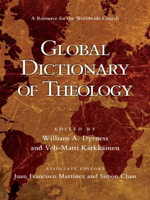 Global Dictionary Of Theology William A Dyrness Velimatti Krkkinen Juan Francisco Martinez Simon Chan Dyrness