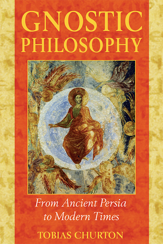 Gnostic Philosophy From Ancient Persia To Modern Times Tobias Churton Churton
