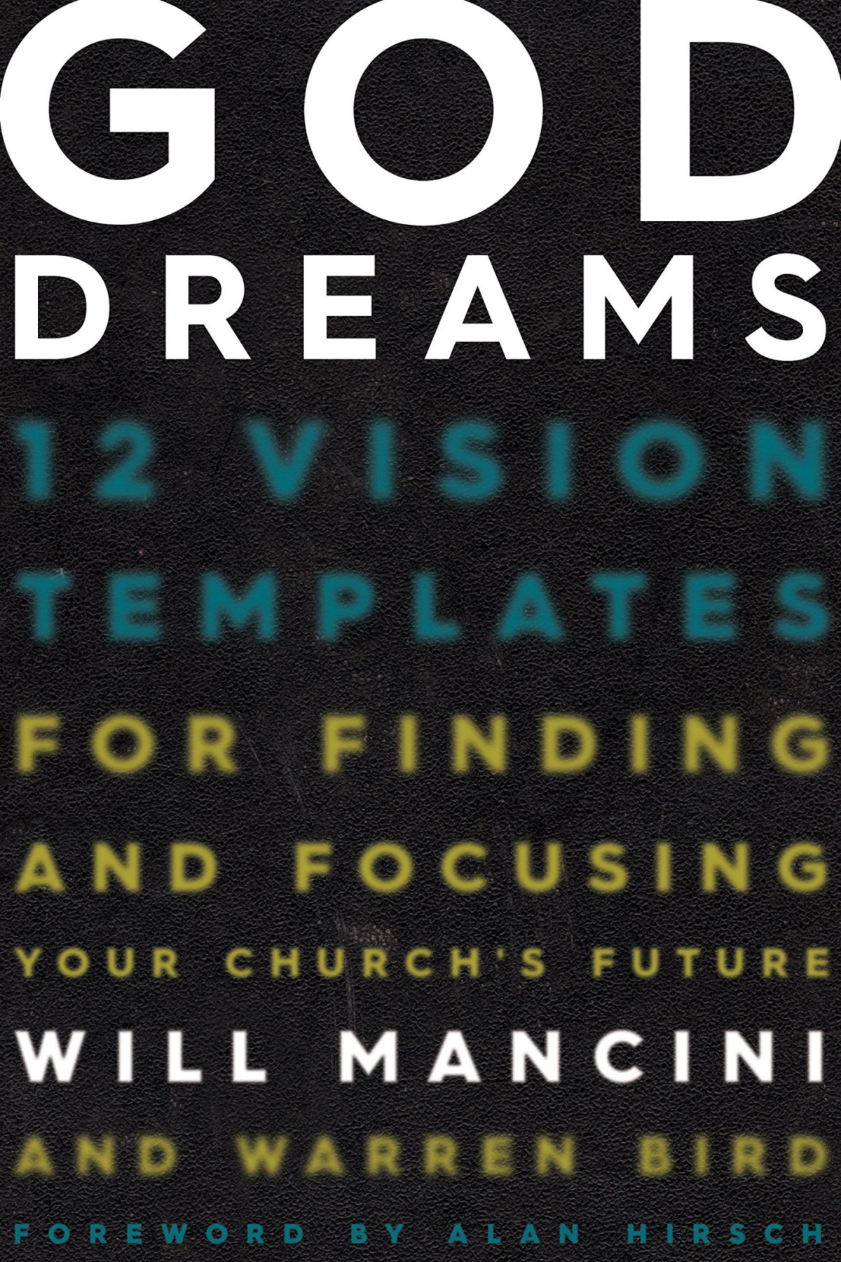 God Dreams 12 Vision Templates For Finding And Focusing Your Churchs Future Will Mancini Warren Bird Mancini