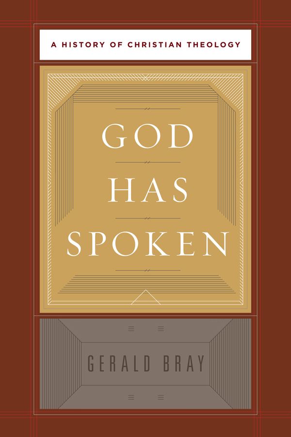 God Has Spoken A History Of Christian Theology Gerald L Bray Bray