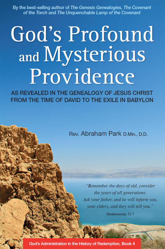 Gods Profound And Mysterious Providence As Revealed In The Genealogy Of Jesus Christ From The Time Of David To The Exile In Babylon Abraham Park Park