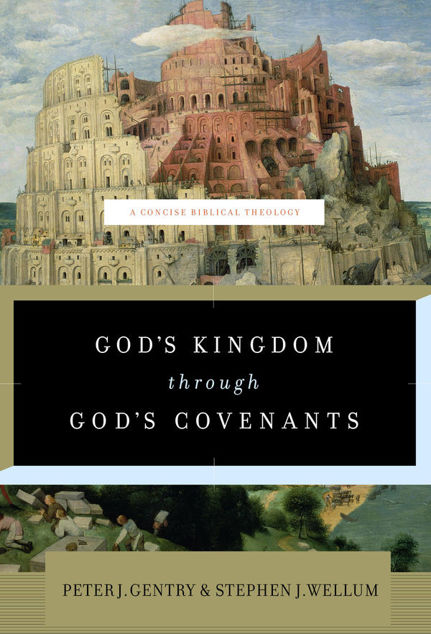 Gods Kingdom Through Gods Covenants A Concise Biblical Theology Peter J Gentry