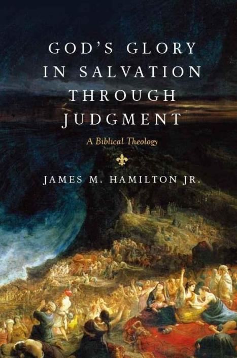 Gods Glory In Salvation Through Judgment A Biblical Theology James M Hamilton Hamilton