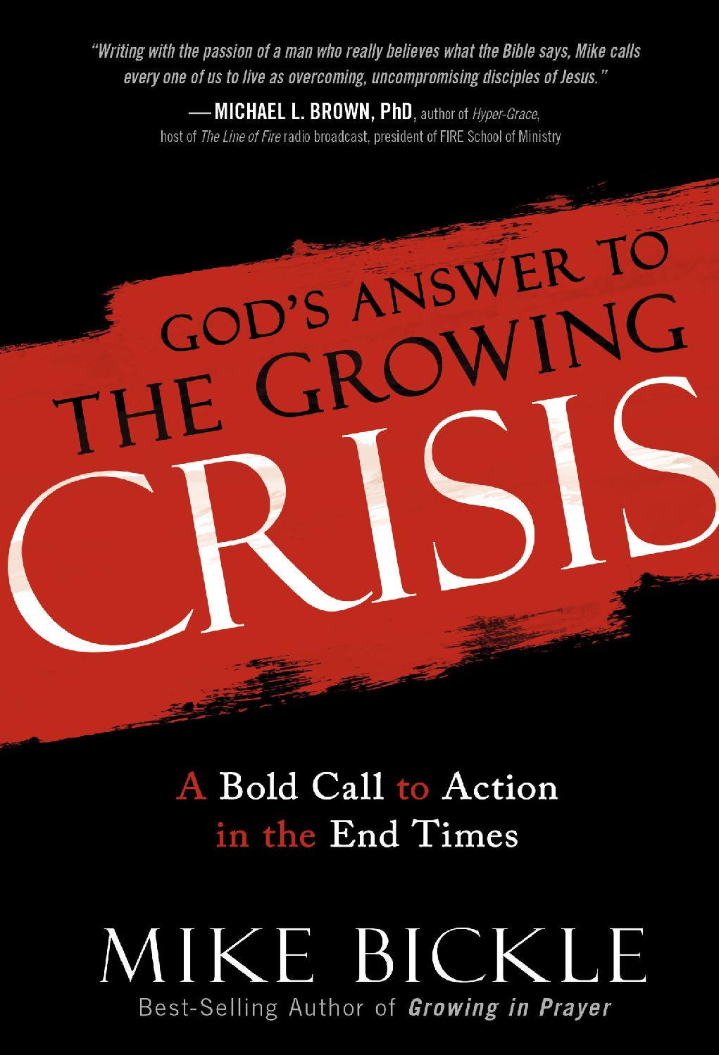 Gods Answer To The Growing Crisis A Bold Call To Action In The End Times Mike Bickle Bickle