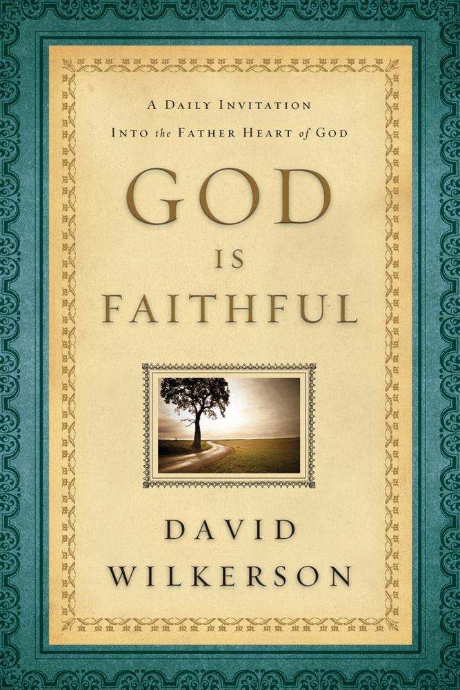 God Is Faithful A Daily Invitation Into The Father Heart Of God David Wilkerson Wilkerson