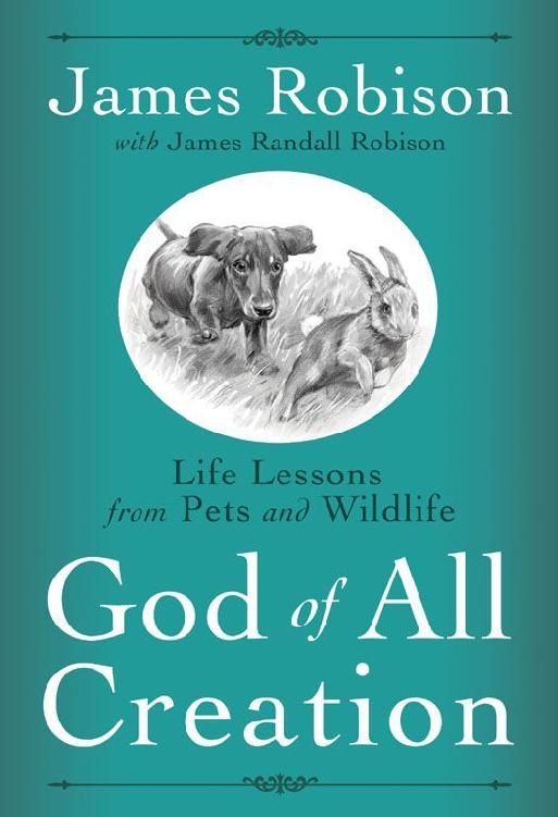 God Of All Creation Life Lessons From Pets And Wildlife James Robison Robison
