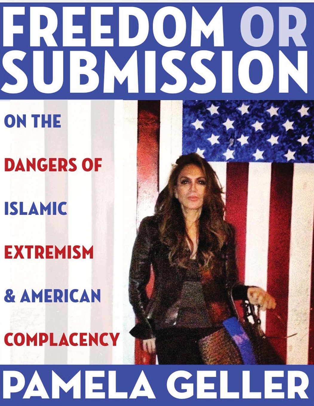 Freedom Or Submission On The Dangers Of Islamic Extremism American Complacency Pamela Geller Geller