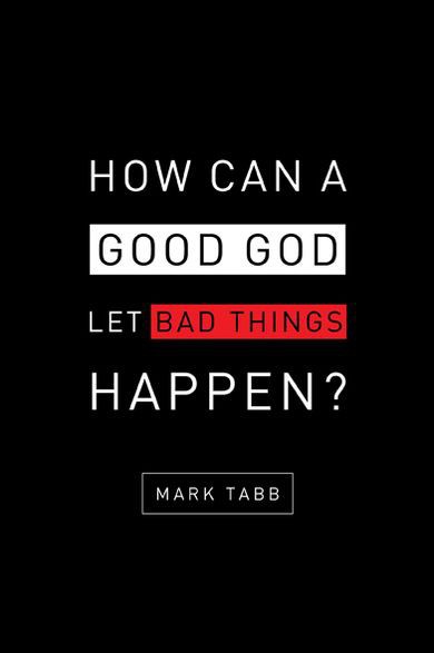 How Can A Good God Let Bad Things Happen Mark Tabb Sherrie Eldridge Tabb