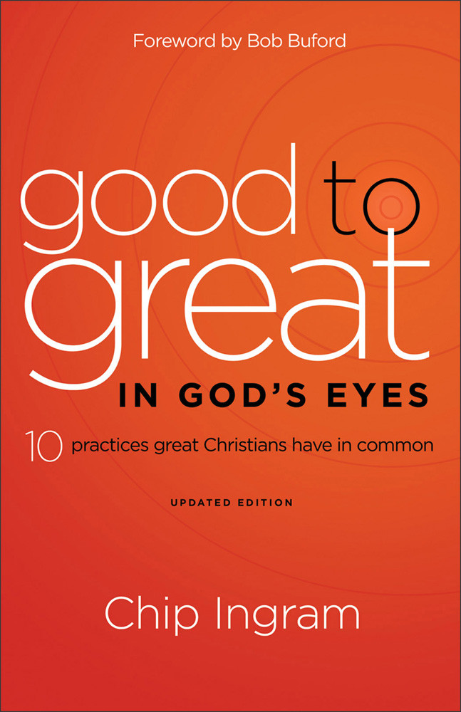 Good To Great In Gods Eyes 10 Practices Great Christians Have In Common Chip Ingram Ingram