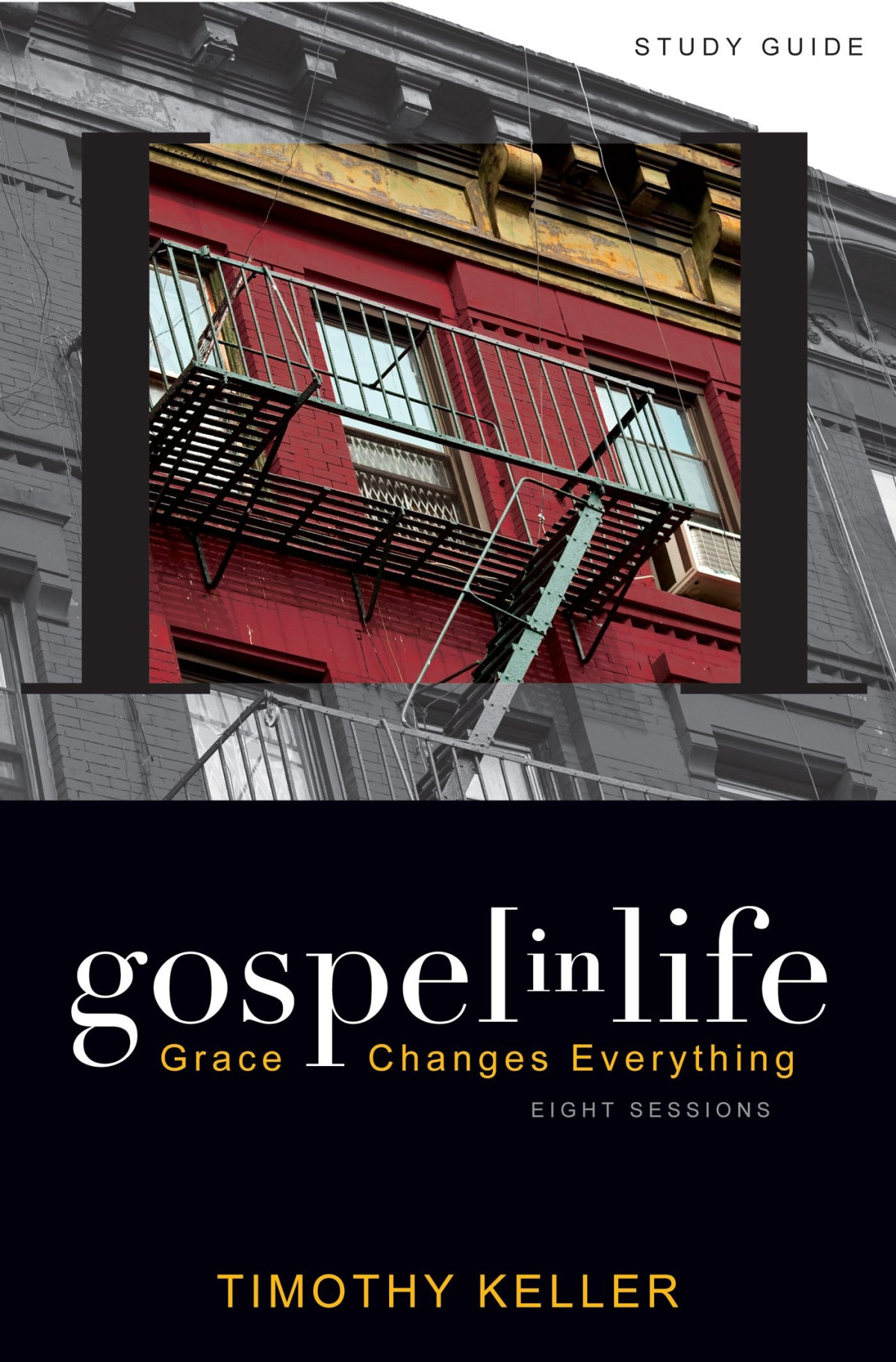 Gospel In Life Study Guide Grace Changes Everything Timothy Keller Keller