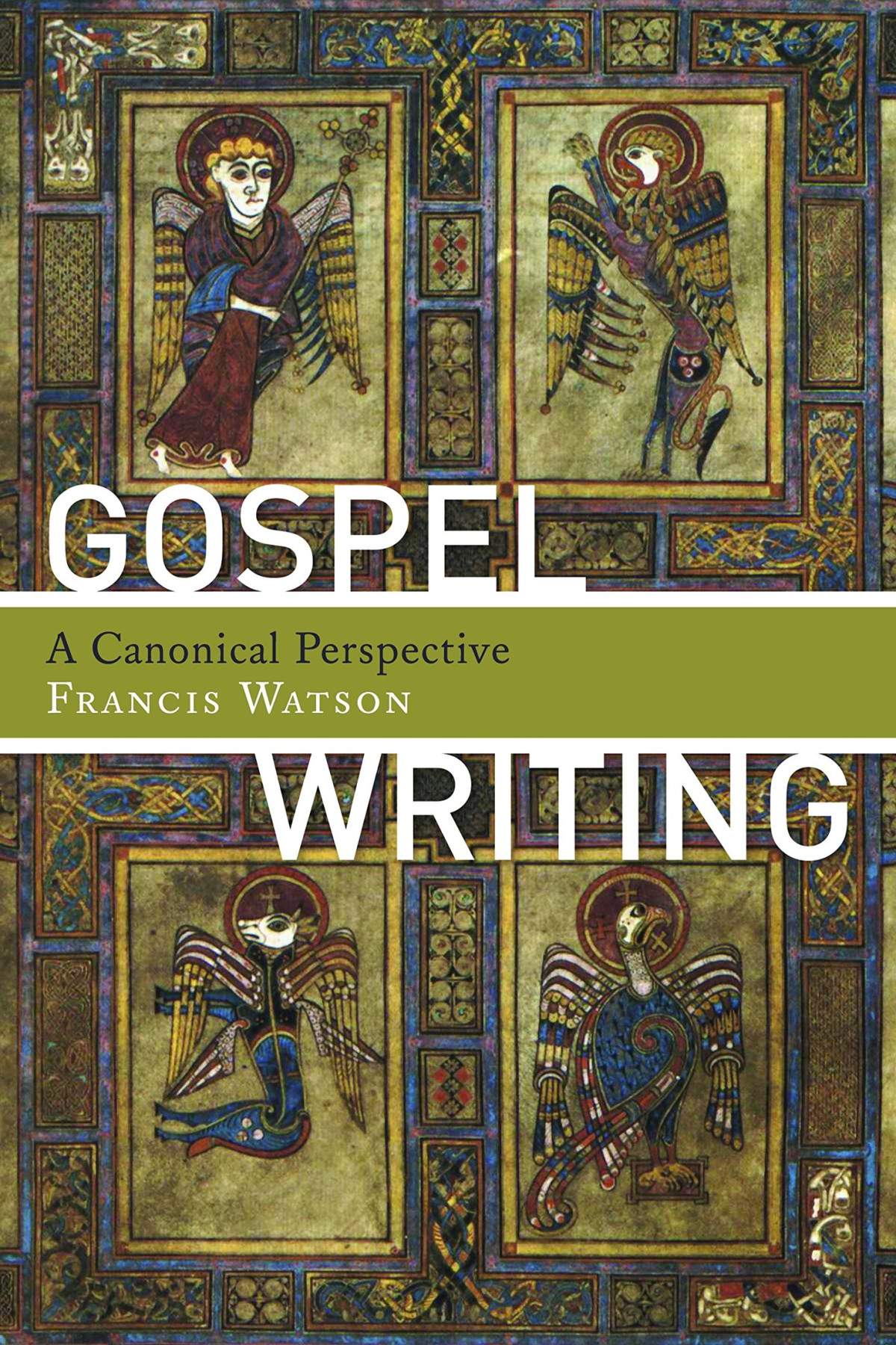 Gospel Writing A Canonical Perspective Francis Watson Watson